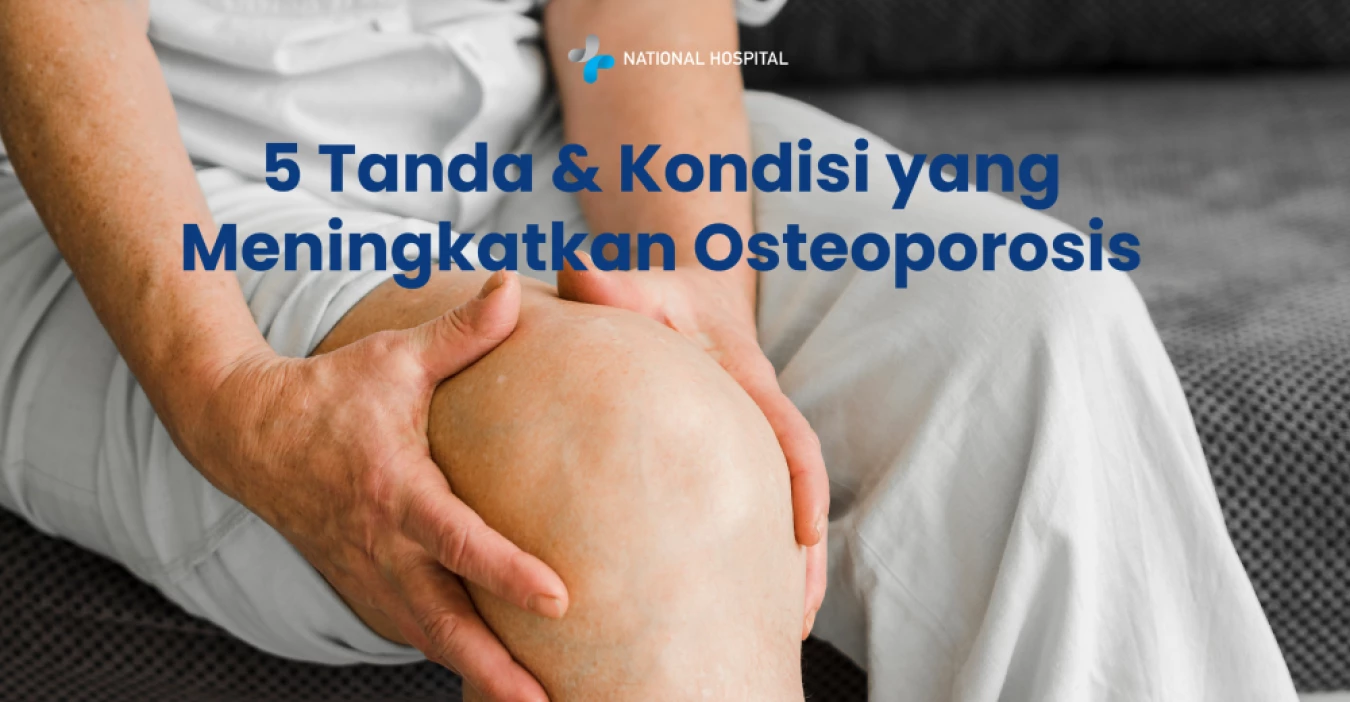 5 Tanda dan Kondisi yang Meningkatkan Risiko Osteoporosis