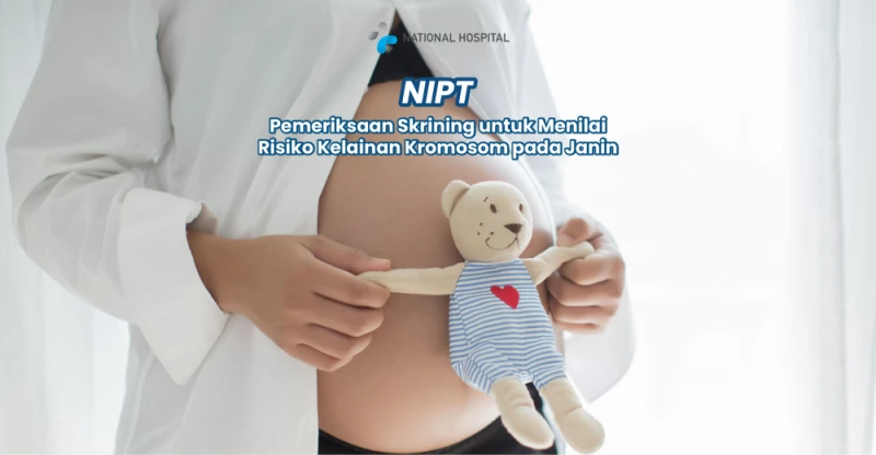 NIPT: Pemeriksaan Skrining untuk Menilai Risiko Kelainan Kromosom pada Janin